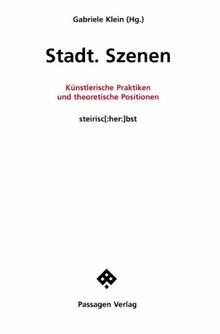 Stadt. Szenen. Künstlerische Praktiken und theoretische Positionen (Passagen Kunst)