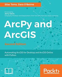 ArcPy and ArcGIS - Second Edition: Automating ArcGIS for Desktop and ArcGIS Online with Python (English Edition)