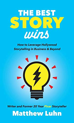 Best Story Wins: How to Leverage Hollywood Storytelling in Business and Beyond