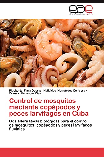 Control de mosquitos mediante copépodos y peces larvífagos en Cuba: Dos alternativas biológicas para el control de mosquitos: copépodos y peces larvífagos fluviales