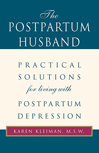 Kleiman, Karen R. The Postpartum Husband, Practical Solutions For Living With Postpartum Depression