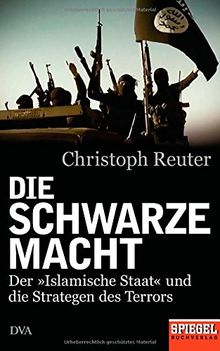 Die schwarze Macht: Der »Islamische Staat« und die Strategen des Terrors - Ein SPIEGEL-Buch von Reuter, Christoph | Buch | Zustand sehr gut
