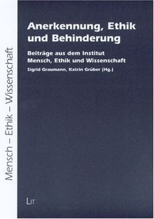 Anerkennung, Ethik und Behinderung: Beiträge aus dem Institut Mensch, Ethik und Wissenschaft