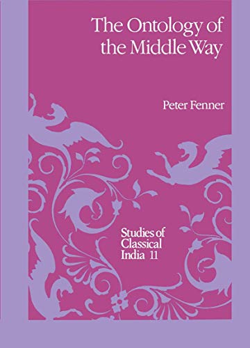 The Ontology of the Middle Way (Studies of Classical India, 11, Band 11)