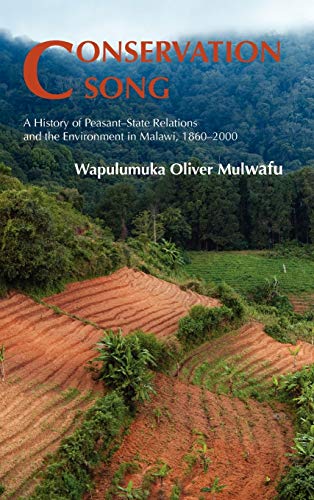 Conservation Song: A History of Peasant-State Relations and the Environment in Malawi, 1860-2000