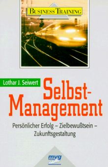 Selbst- Management. Persönlicher Erfolg - Zielbewußtsein - Zukunftsgestaltung