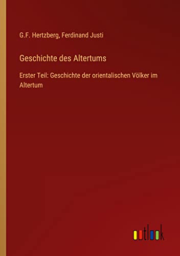 Geschichte des Altertums: Erster Teil: Geschichte der orientalischen Völker im Altertum