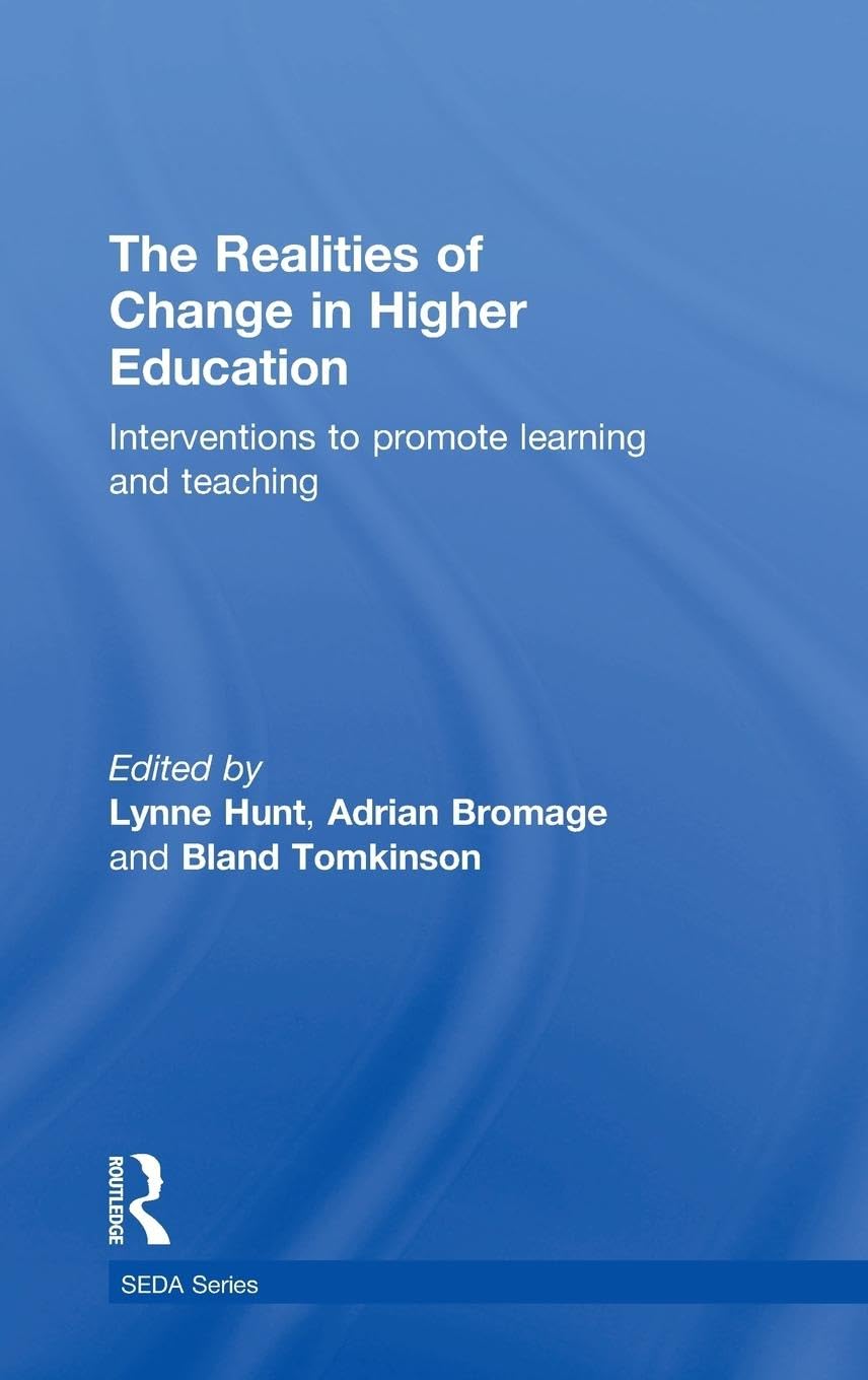 The Realities of Change in Higher Education: Interventions to Promote Learning and Teaching (Staff And Educational Development Series)