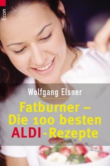 Wolfgang Elsner: Wolfgang Elsner - Fatburner - Die 100 besten Aldi - Rezepte