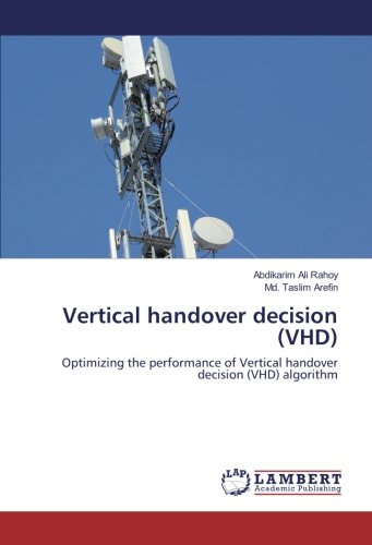 Vertical handover decision (VHD): Optimizing the performance of Vertical handover decision (VHD) algorithm