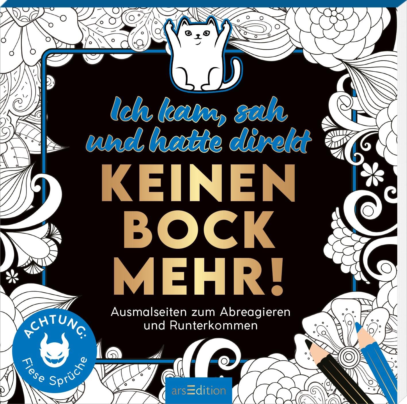 Ich kam, sah und hatte direkt keinen Bock mehr!: Ausmalseiten zum Abreagieren und Runterkommen | Freches Malbuch mit witzigen, coolen und bösen Sprüchen
