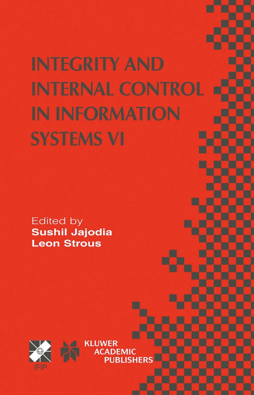 Integrity and Internal Control in Information Systems VI: IFIP TC11 / WG11.5 Sixth Working Conference on Integrity and Internal Control in Information ... and Communication Technology, 140, Band 140)
