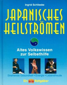 Japanisches Heilströmen. Altes Volkswissen zur Selbsthilfe