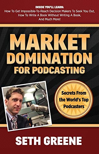 Market Domination for Podcasting: Secrets From the World's Top Podcasters