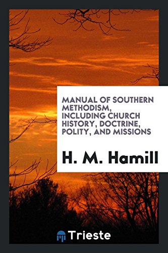 Manual of Southern Methodism, including church history, doctrine, polity, and missions