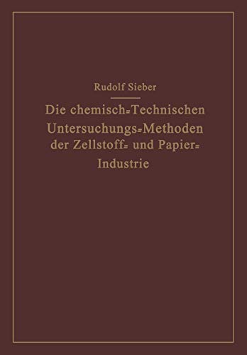 Die Chemisch-Technischen Untersuchungs-Methoden Der Zellstoff - Und Papier-Industrie