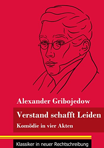 Verstand schafft Leiden: Komödie in vier Akten (Band 183, Klassiker in neuer Rechtschreibung)
