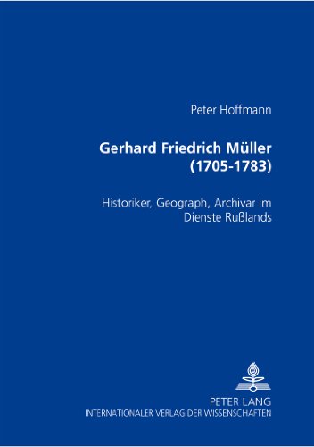 Gerhard Friedrich Müller (1705-1783): Historiker, Geograph, Archivar im Dienste Russlands (Herforder Forschungen,)