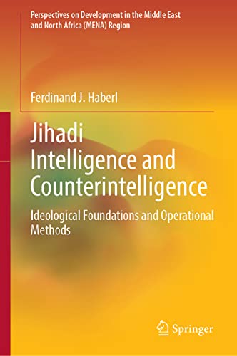 Jihadi Intelligence and Counterintelligence: Ideological Foundations and Operational Methods (Perspectives on Development in the Middle East and North Africa (MENA) Region)