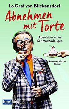 Abnehmen mit Torte: Abenteuer eines Selfmadeadeligen