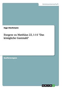 Exegese zu Matthäus 22, 1-14 "Das königliche Gastmahl"
