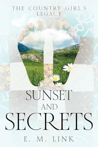 Sunset and Secrets: The Country Girl's Legacy (A Tale of Wisdom: The Journey of an Author from Girlhood to Womanhood)