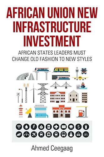 African Union New Infrastructure Investment: African States Leaders Must Change Old Fashion to New Styles