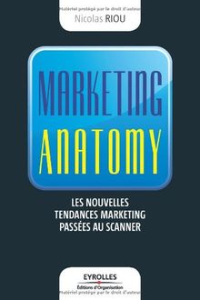 Marketing anatomy : Les nouvelles tendances marketing passées au scanner