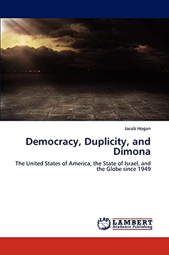 Democracy, Duplicity, and Dimona: The United States of America, the State of Israel, and the Globe since 1949