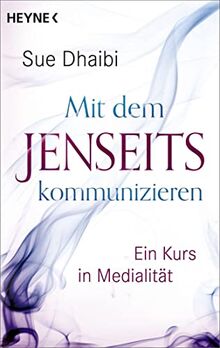 Mit dem Jenseits kommunizieren: Ein Kurs in Medialität