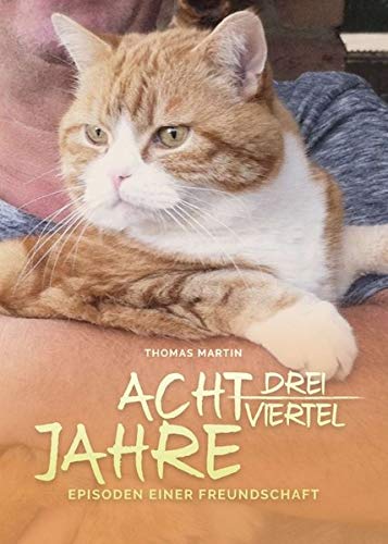 Acht dreiviertel Jahre: Episoden einer Freundschaft