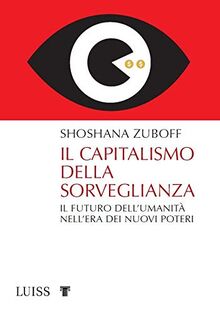 Il capitalismo della sorveglianza. Il futuro dell'umanità nell'era dei nuovi poteri