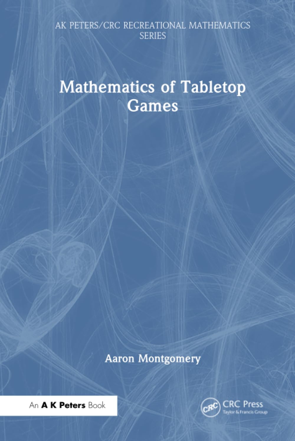 Mathematics of Tabletop Games (Ak Peters/Crc Recreational Mathematics)