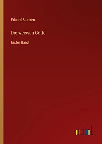 Die weissen Götter: Erster Band