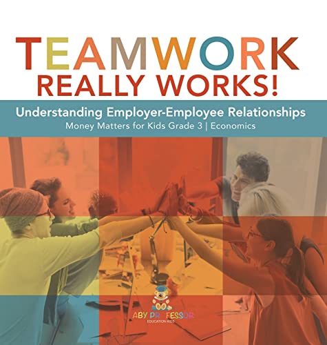 Teamwork Really Works!: Understanding Employer-Employee Relationships | Money Matters for Kids Grade 3 | Economics
