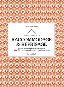 Le petit précis de raccommodage & reprisage : toutes les astuces et les techniques pour faire vivre ses vêtements plus longtemps