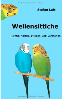 Wellensittiche: Richtig halten, pflegen und verstehen