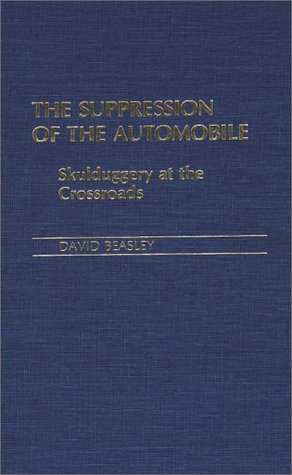 The Suppression of the Automobile: Skulduggery at the Crossroads: Skullduggery at the Crossroads (Contributions in Comparative Colonial Studies)