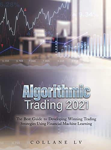 ALGORITHMIC TRADING 2021: The Best Guide to Developing Winning Trading Strategies Using Financial Machine Learning