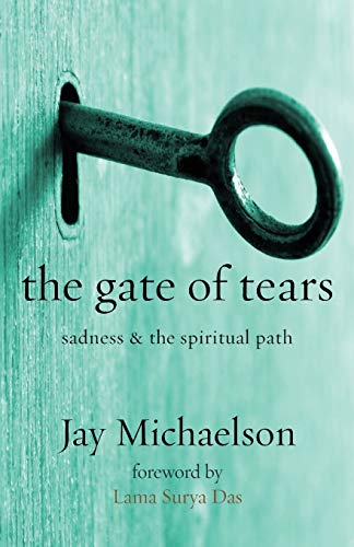 Jay Michaelson The Gate Of Tears, Sadness And The Spiritual Path