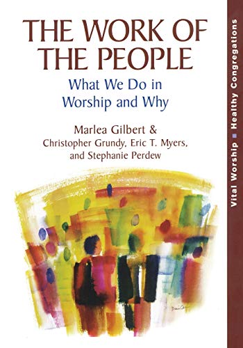 The Work of the People: What We Do in Worship and Why (Vital Worship Healthy Congregations)