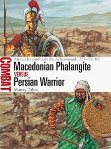 Macedonian Phalangite vs Persian Warrior: Alexander confronts the Achaemenids, 334–331 BC (Combat, Band 40)