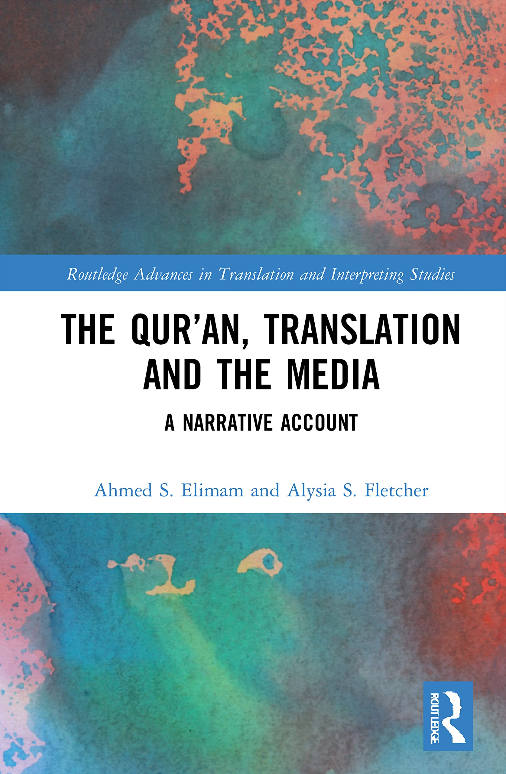The Qur’an, Translation and the Media: A Narrative Account (Routledge Advances in Translation and Interpreting Studies)