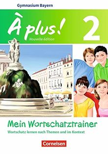 À plus ! - Nouvelle édition - Bayern: Band 2 - Mein Wortschatztrainer: Wortschatz lernen nach Themen und im Kontext. Arbeitsheft