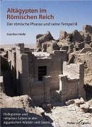 Altägypten im Römischen Reich: der römische Pharao und seine Tempel: Band 3: Heiligtümer und religiöses Leben in den ägyptischen Wüsten und Oasen