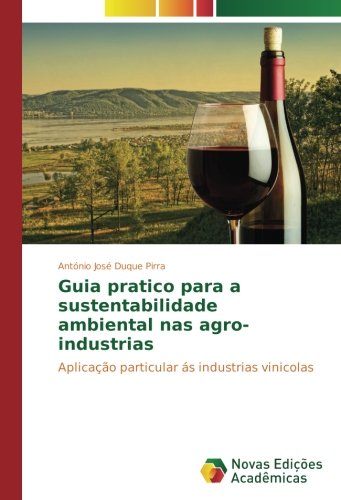 Guia pratico para a sustentabilidade ambiental nas agro-industrias: Aplicação particular ás industrias vinicolas