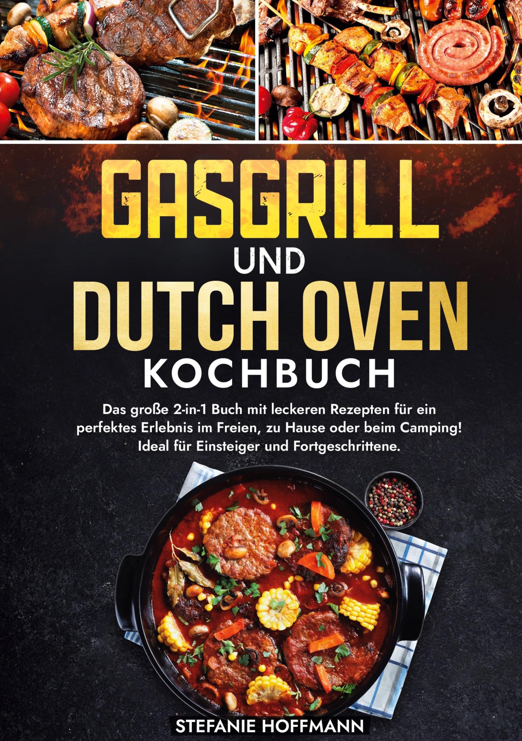 Gasgrill und Dutch Oven Kochbuch: Das große 2-in-1 Buch mit leckeren Rezepten für ein perfektes Erlebnis im Freien, zu Hause oder beim Camping! Ideal für Einsteiger und Fortgeschrittene.