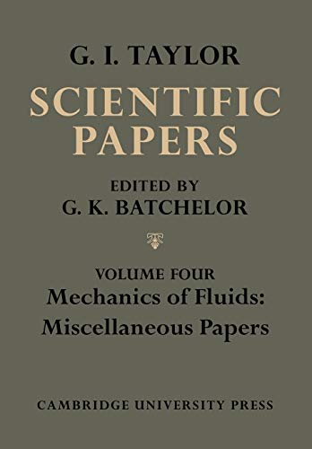 The Scientific Papers of Sir Geoffrey Ingram Taylor 4 Volume Paperback Set: The Scientific Papers of Sir Geoffrey Ingram Taylor: Mehcanics of Fluids: Miscellaneous Papers
