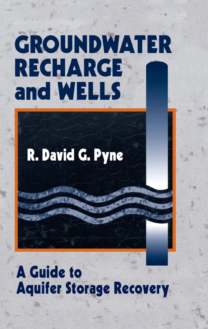 Pyne, R. David G. Groundwater Recharge And Wells, A Guide To Aquifer Storage Recovery