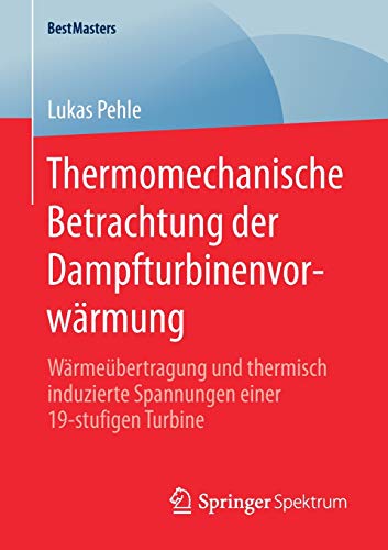 Thermomechanische Betrachtung der Dampfturbinenvorwärmung: Wärmeübertragung und thermisch induzierte Spannungen einer 19-stufigen Turbine (BestMasters)